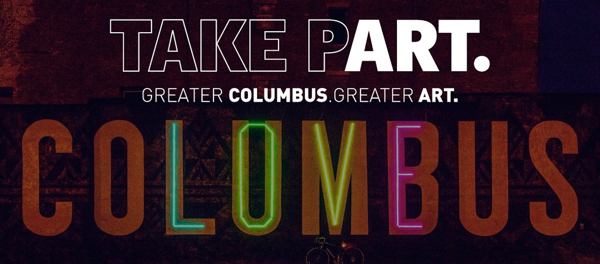 Text reading “Take Part. Greater Columbus. Greater Art” is placed above a public art piece that spells out Columbus with the word “love” embedded in neon in its letters.