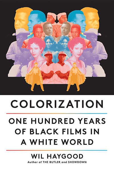 Book cover for "Colorization: One Hundread Years of Black Films in a White World" by Wil Haygood.