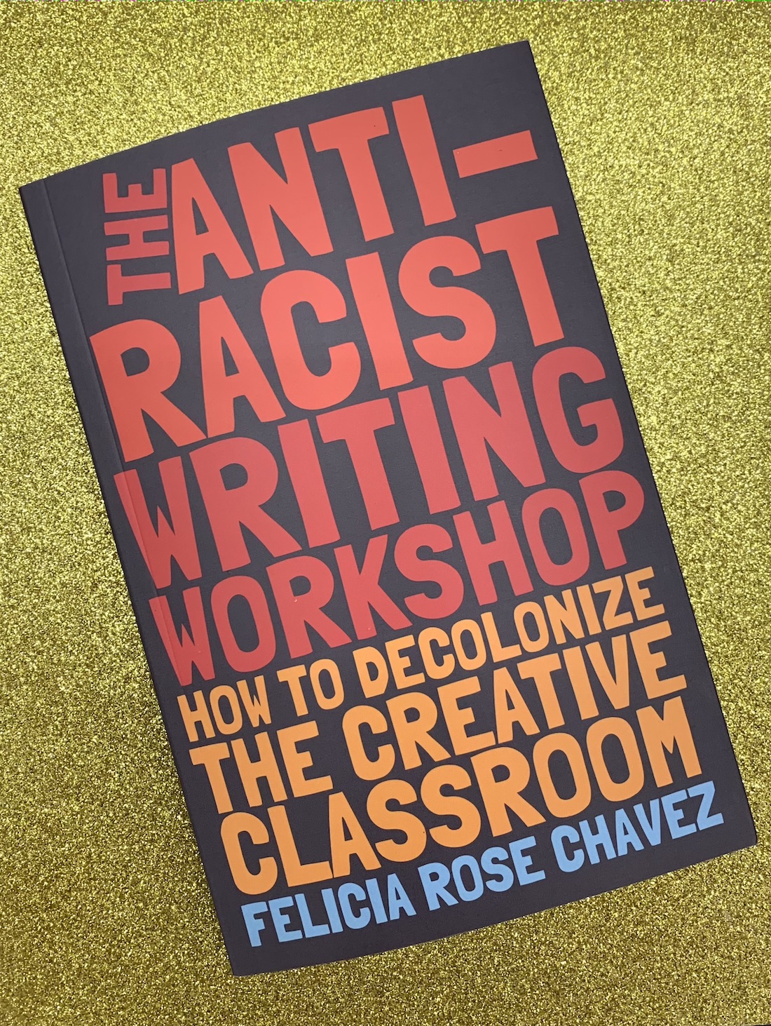 Anti-Racist Writing Workshop: How to Decolonize the Creative Classroom