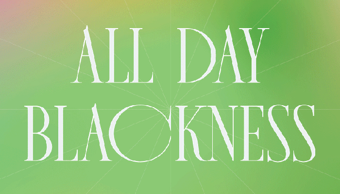 The words “ALL DAY BLACKNESS” in large, white text on top of a green background with pink and orange emanating from the top corners. Behind the text are faint white lines pointing outward from the center.