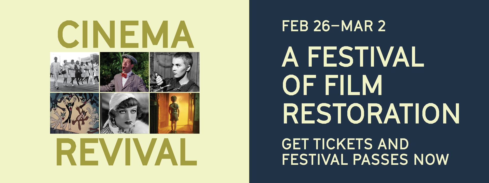 Cinema Revival: A Festival of Film Restoration. Feb 26–Mar 2. Get tickets and festival passes now.