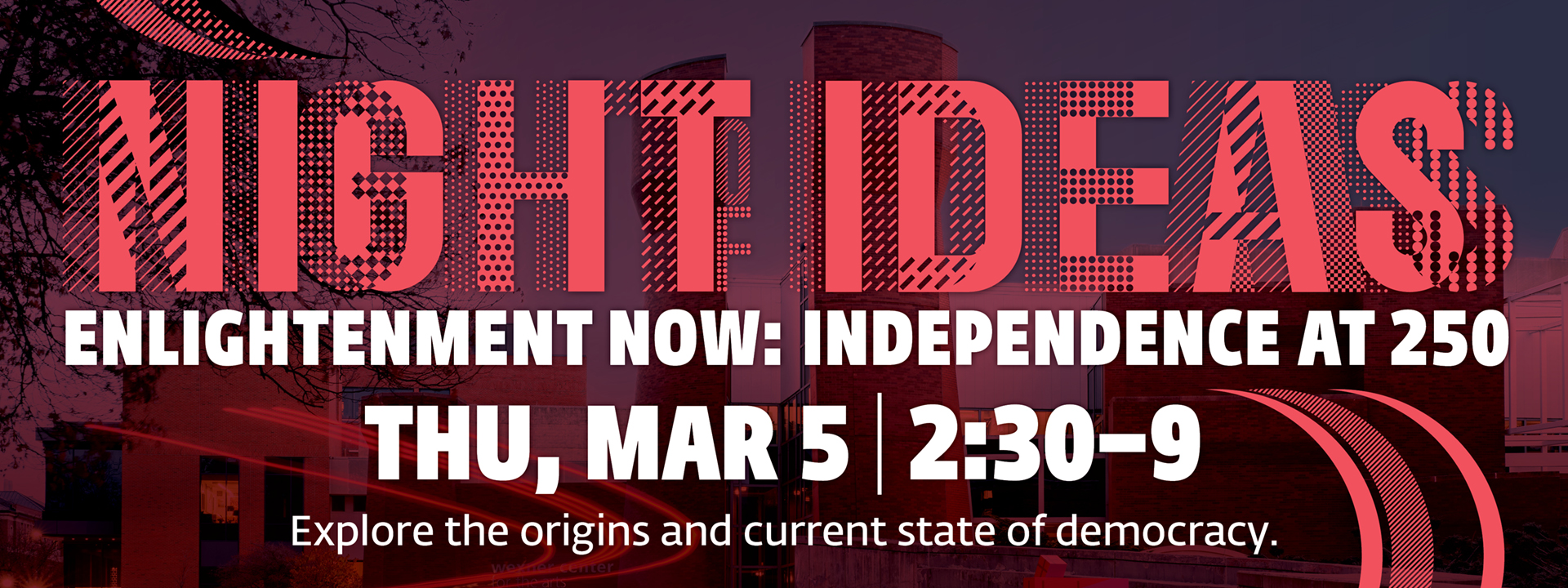 Night of Ideas: Enlightenment Now: Independence at 250. Thu, Mar 5 | 2:30–9. Explore the origins and current state of democracy.