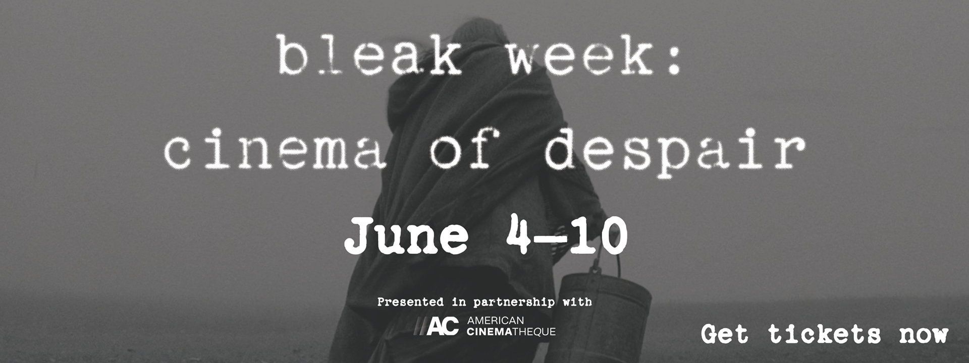 The back of person holding a bucket, wearing many layers, walking through a fallow field. Text overlay: Bleak Week: Cinema of Despair, June 4–10, Get tickets now